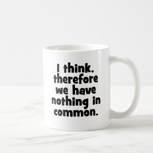 Mug Je pense, donc nous n'avons rien en commun (Droite)