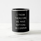 Mug Je Pense Donc Que Nous N'Avons Rien De Commun (Centre)