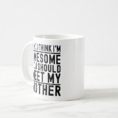 Mug Je pense que je suis génial, vous devriez rencontr (Devant gauche)