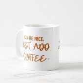 Mug Je Peux Être Gentil, Juste Ajouter Du Café (Devant gauche)