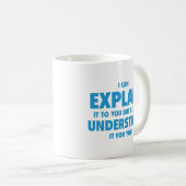 Mug Je peux vous l’expliquer, mais je ne peux pas le c (Devant droit)