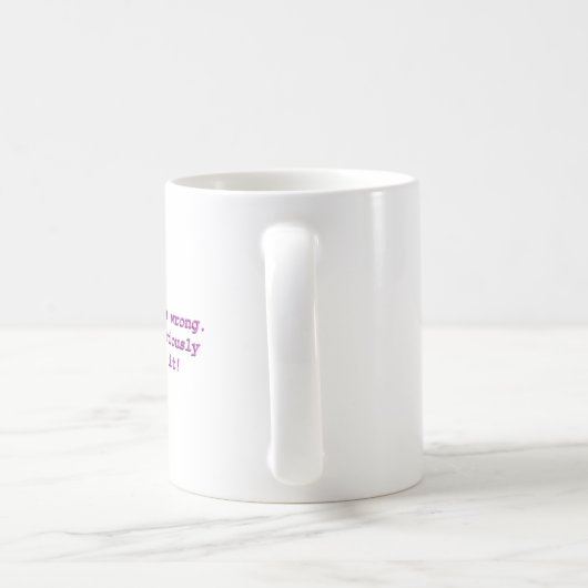 Mug Je pourrais avoir tort. Mais, je doute (Poignée)
