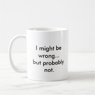 Mug Je pourrais avoir tort… mais probablement pas