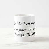 Mug Je pourrais être gaucher, mais à votre surprise,… (Centre)