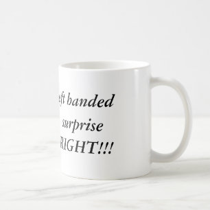 Mug Je pourrais être gaucher, mais à votre surprise,
