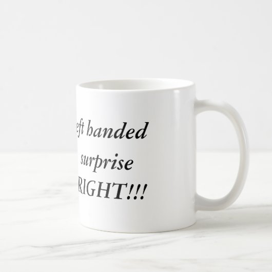 Mug Je pourrais être gaucher, mais à votre surprise,… (Droite)