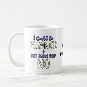 Mug "Je pourrais être plus méchant mais Jésus a dit no