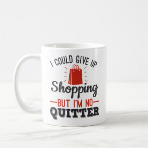 Mug Je pourrais renoncer au shopping, mais je ne suis 