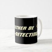 Mug Je préférerais détecter des métaux, drôle de détec (Devant droit)