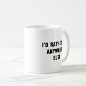 Mug Je préférerais être n'importe où ailleurs (Devant droit)