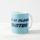 Mug Je préférerais jouer au badminton Drôle de sport (Devant droit)