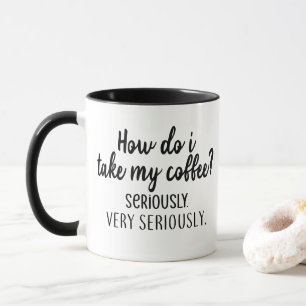 Mug Je Prends Mon Café Au Sérieux   Citation amusante