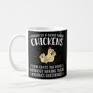 Mug Je Rêve D'Un Monde Où Les Poulets Peuvent Traverse