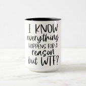 Mug Je Sais Que Tout Se Passe Pour Une Raison (Centre)