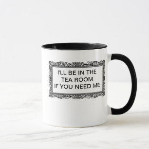 Mug Je SERAI DANS LA SALLE de THÉ SI VOUS AVEZ BESOIN