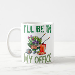 Mug Je Serai Dans Le Jardin De Mon Bureau Drôle De Jar