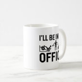 Mug Je serai dans mon bureau (Devant droit)