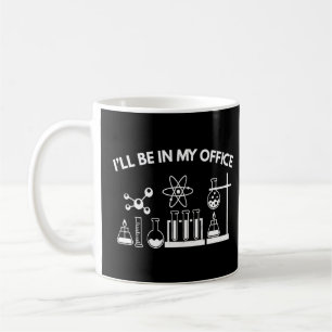 Mug Je Serai Dans Mon Bureau Chimie Science Enseignant