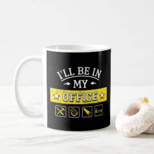 Mug Je serai dans mon bureau - Drôle menuiserie