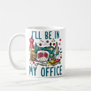 Mug Je serai dans mon bureau salle de couture couture