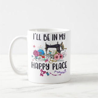 Mug Je Serai Dans Mon Endroit Heureux Machine À Coudre