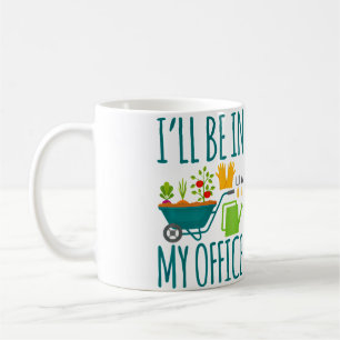 Mug Je serai dans mon jardin de bureau drôle en détres