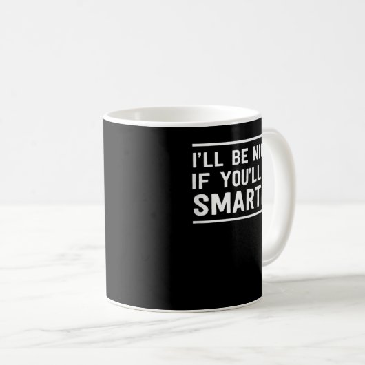 Mug Je serai plus gentil si tu seras plus intelligent (Devant droit)