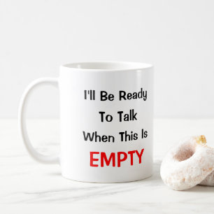 Mug Je Serai Prêt À Parler Quand C'Est VIDE