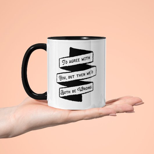 Mug Je serais d'accord, mais nous aurions tous les deu