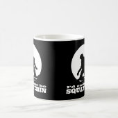 Mug Je serais plutôt Squatchin (Centre)