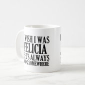 Mug Je souhaite que j'aie été Felicia Felicia (Devant gauche)