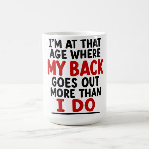 MUG JE SUIS À CET ÂGE OÙ MON DOS ME LÂCHE PLUS SOUVENT