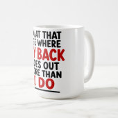 MUG JE SUIS À CET ÂGE OÙ MON DOS ME LÂCHE PLUS SOUVENT (Devant droit)