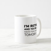 Mug Je suis à la retraite et vous n'êtes pas (Devant droit)