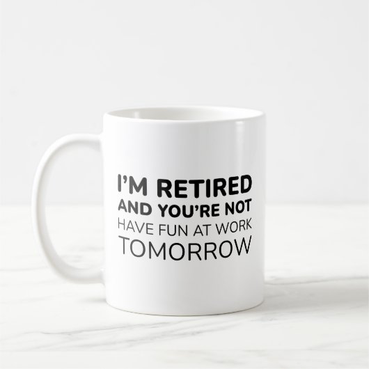 Mug Je suis à la retraite et vous n'êtes pas (Gauche)