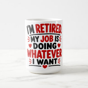 Mug Je suis à la retraite, mon travail est de faire ce