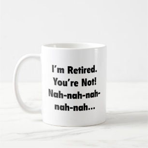 Mug Je suis à la retraite Vous n’êtes pas à la retrait