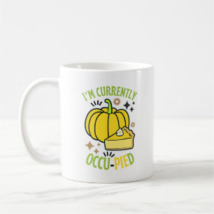 Mug Je Suis Actuellement OccuPied Funny Pie Thanksgivi
