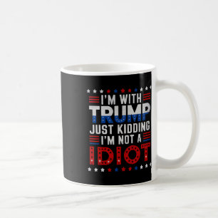 Mug Je suis avec Trump et je ne suis pas un idiot