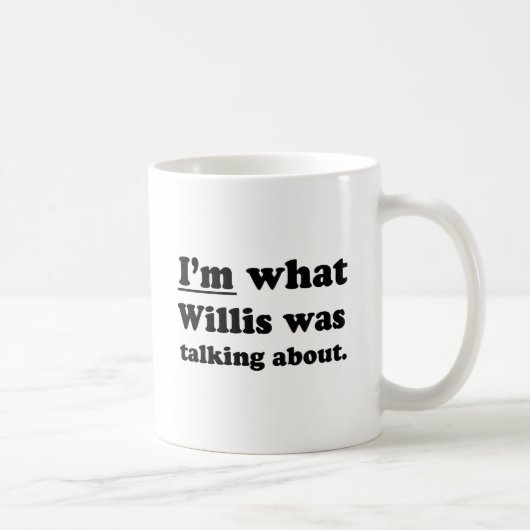 MUG JE SUIS CE DONT WILLIS PARLAIT (Droite)