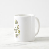 Mug Je suis content que tu sois vivant (Devant droit)