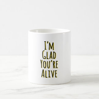 Mug Je suis content que tu sois vivant