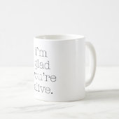 Mug Je suis content que tu sois vivant (Devant droit)