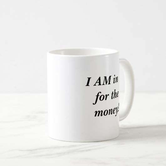 Mug JE SUIS dans lui pour l'argent ! (Devant droit)