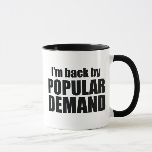 Mug Je suis de retour par la demande populaire (Droite)