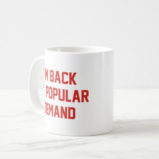 Mug Je suis de retour par la demande populaire (Devant gauche)