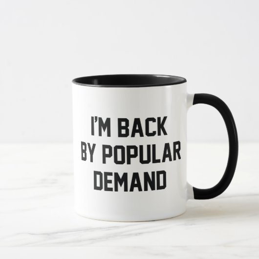 Mug Je suis de retour par la demande populaire (Droite)