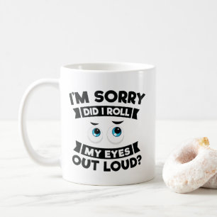 Mug Je suis désolé ai fait je roule mes yeux fort