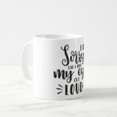 Mug Je suis désolé de m'être fait sortir les yeux (Devant gauche)