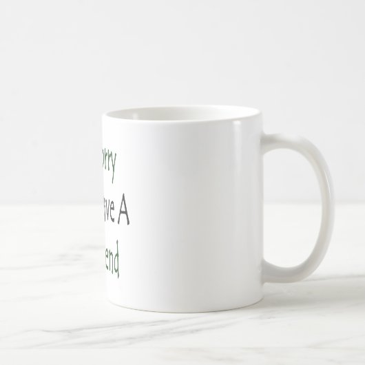 Mug Je suis désolé mais j'ai un ami (Droite)